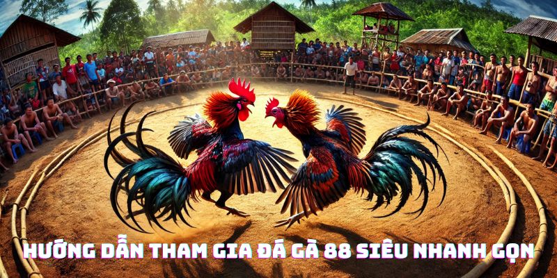 Hướng dẫn tham gia đá gà trực tuyến Daga88 siêu nhanh gọn